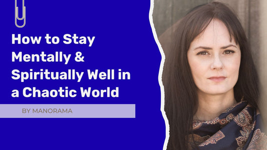 How to Stay Mentally & Spiritually Well in a Chaotic World