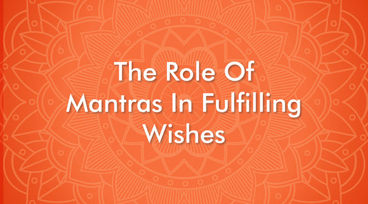 The Role of Mantras in Fulfilling Wishes